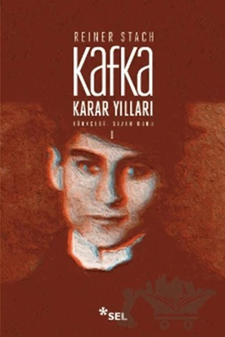 Kafka - Karar Yılları Cilt: 1 – Reiner Stach – Sel Yayıncılık kitap kapağı
