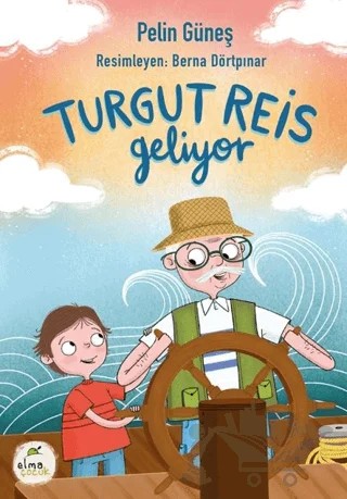 Turgut Reis Geliyor – Pelin Güneş – Elma Çocuk kitap kapağı