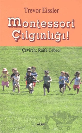 Montessori Çılgınlığı – Trevor Eissler – Alfa Yayınları kitap kapağı