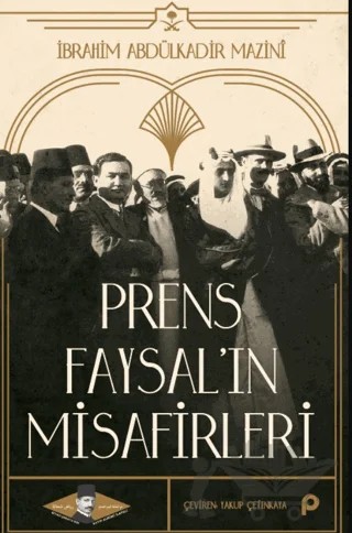 Prens Faysal’ın Misafirleri – İbrahim Abdülkadir Mazinî – Pınar Yayınları kitap kapağı