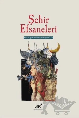 Şehir Efsaneleri – Emine Gürsoy Naskalı – Paradigma Akademi Yayınları kitap kapağı