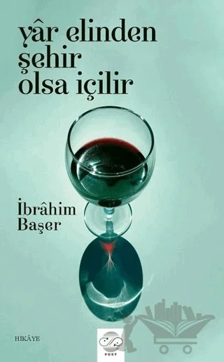 Yar Elinden Şehir Olsa İçilir – İbrahim Başer – Post Yayınevi kitap kapağı