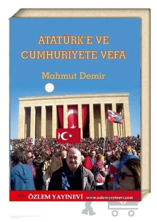 Atatürk’e ve Cumhuriyete Vefa – Mahmut Demir – Özlem Yayınevi kitap kapağı