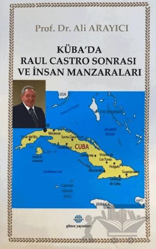 Küba'da Raul Castro Sonrası ve İnsan Manzaraları – Ali Arayıcı – Günce Uluslararası Yayıncılık kitap kapağı