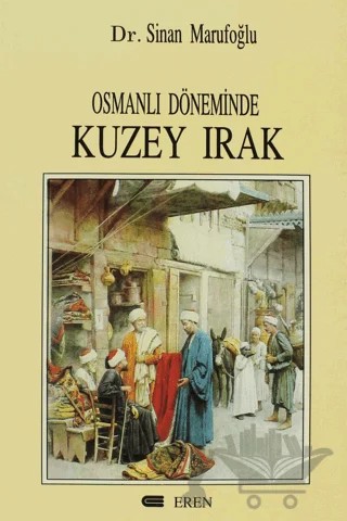 Osmanlı Döneminde Kuzey Irak – Sinan Marufoğlu – Eren Yayıncılık kitap kapağı