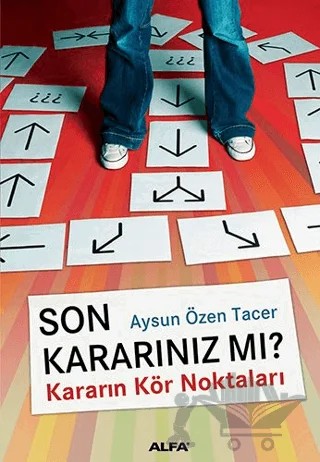 Son Kararınız mı? Kararın Kör Noktaları – Aysun Özer Tacer – Alfa Yayınları kitap kapağı