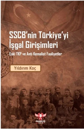 SSCB’nin Türkiye’yi İşgal Girişimleri – Eski TKP ve Anti Kemalist Faaliyet – Yıldırım Koç – Pankuş Yayınları kitap kapağı