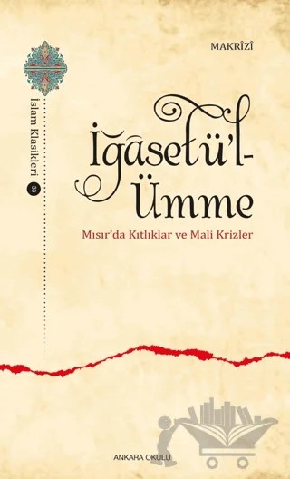 İğasetü’l-Ümme - Mısır’da Kıtlıklar ve Mali Krizler – Makrizi – Ankara Okulu Yayınları kitap kapağı