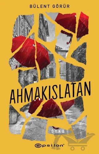 Ahmakıslatan – Bülent Görür – Epsilon Yayınevi kitap kapağı