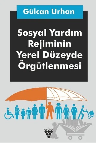 Sosyal Yardım Rejiminin Yerel Düzeyde Örgütlenmesi – Gülcan Urhan – Urzeni Yayıncılık kitap kapağı