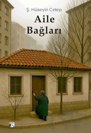 Aile Bağları – Ş. Hüseyin Celep – Alaska Yayınevi kitap kapağı