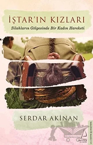 İştar'ın Kızları: Silahların Gölgesinde Bir Kadın Hareketi – Serdar Akinan – Destek Yayınları kitap kapağı