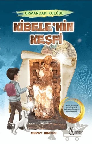 Ormandaki Kulübe - Kibele'nin Keşfi – Murat Kırmızı – Öğretmen Yazarlar kitap kapağı