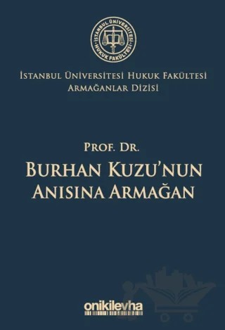 Prof. Dr. Burhan Kuzu'nun Anısına Armağan İstanbul Üniversitesi Hukuk Fakültesi Armağanlar Dizisi: 5 – Mehmet Fatih Turan – On İki Levha Yayınları kitap kapağı