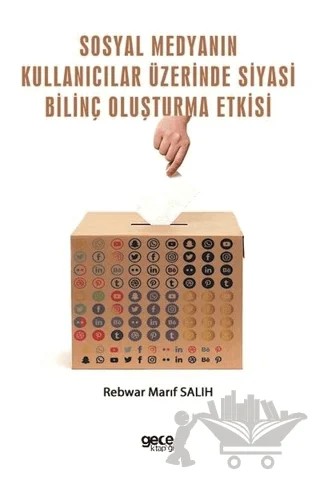 Sosyal Medyanın Kullanıcılar Üzerinde Siyasi Bilinç Oluşturma Etkisi – Rebwar Marif Salih – Gece Kitaplığı kitap kapağı