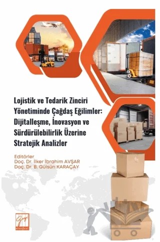 Lojistik ve Tedarik Zinciri Yönetiminde Çağdaş Eğilimler: Dijitalleşme, İnovasyon ve Sürdürülebilirlik Üzerine Stratejik Analizler – Kolektif – Gazi Kitabevi kitap kapağı