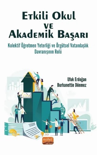 ETKİLİ OKUL VE AKADEMİK BAŞARI: Kolektif Öğretmen Yeterliği ve Örgütsel Vatandaşlık Davranışının Rolü – Ufuk Erdoğan, Burhanettin Dönmez – Nobel Bilimsel Eserler kitap kapağı