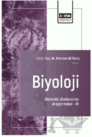 Biyoloji Alanında Uluslararası Araştırmalar - III – Elif Gezer Aslan, Emine Okumuş, Mehmet Ali Temiz, Hasan Akan, Mehmet Aslan, Cengiz Yıldırım, Şerife Kaplan – Eğitim Yayınevi - Bilimsel Eserler kitap kapağı