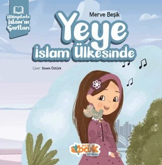 Hikayelerle İslam’ın Şartları - Yeye İslam Ülkesinde – Merve Beşik – Siyer Çocuk Yayınları kitap kapağı