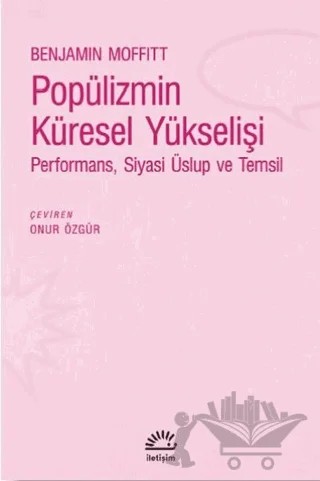 Popülizmin Küresel Yükselişi – Benjamin Moffitt – İletişim Yayınevi kitap kapağı