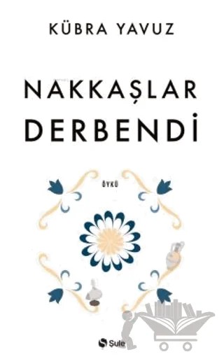 Nakkaşlar Derbendi – Kübra Yavuz – Şule Yayınları kitap kapağı