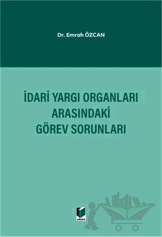 İdari Yargı Organları Arasındaki Görev Sorunları – Emrah Özcan – Adalet Yayınevi kitap kapağı