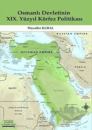 Osmanlı Devletinin 19. Yüzyıl Körfez Politikası – Muzaffer Kural – İraniyat Yayınları kitap kapağı