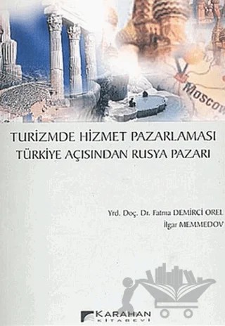 Turizmde Hizmet Pazarlaması Türkiye Açısından Rusya Pazarı – Fatma Demirci Orel, İlgar Memmedov – Karahan Kitabevi kitap kapağı