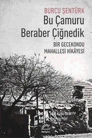 Bu Çamuru Beraber Çiğnedik – Burcu Şentürk – İletişim Yayınevi kitap kapağı