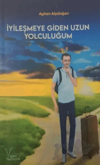 İyileşmeye Giden Uzun Yolculuğum – Ayhan Alpdoğan – Vegan Yayıncılık kitap kapağı