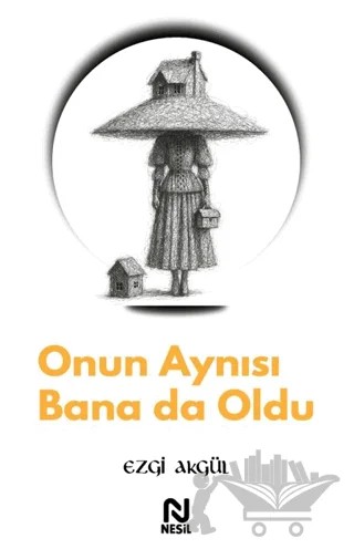 Onun Aynısı Bana da Oldu – Ezgi Akgül – Nesil Yayınları kitap kapağı