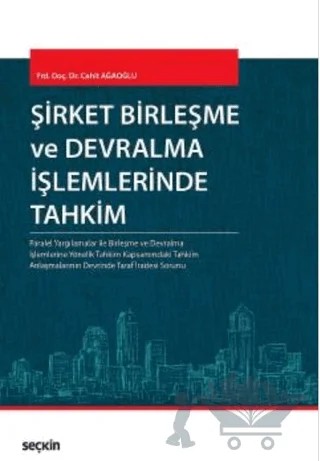 Şirket Birleşme ve Devralma İşlemlerinde Tahkim – Cahit Ağaoğlu – Seçkin Yayıncılık kitap kapağı