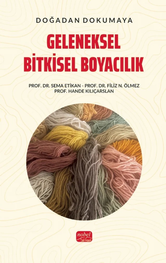 Doğadan Dokumaya GELENEKSEL BİTKİSEL BOYACILIK – Sema Etikan, Filiz N. Ölmez, Hande Kılıçarslan – Nobel Bilimsel Eserler kitap kapağı