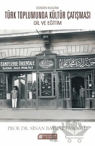 Dünden Bugüne Türk Toplumunda Kültür Çatışması: Dil ve Eğitim – Sinan Bayraktaroğlu – Akıl Çelen Kitaplar kitap kapağı