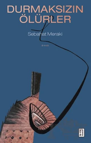 Durmaksızın Ölürler – Sebahat Meraki – Ketebe Yayınları kitap kapağı