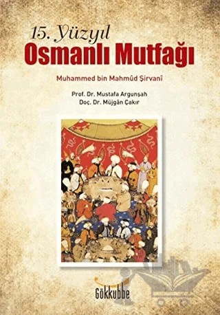 15. Yüzyıl Osmanlı Mutfağı – Muhammed bin Mahmud-ı Şirvani – Gökkubbe Yayınları kitap kapağı