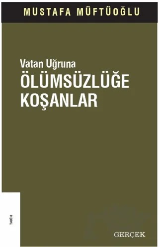 Vatan Uğruna Ölümsüzlüğe Koşanlar – Mustafa Müftüoğlu – Gerçek Yayınları kitap kapağı