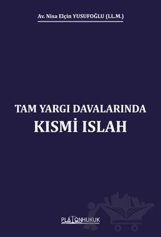 Tam Yargı Davalarında Kısmi Islah – Nisa Elçin Yusufoğlu – Platon Hukuk kitap kapağı