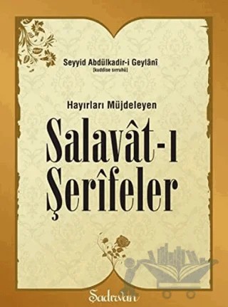 Hayırları Müjdeleyen Salavat-ı Şerifeler – Seyyid Abdülkadir-i Geylani – Şadırvan Yayınları kitap kapağı