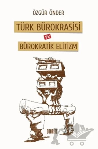 Türk Bürokrasisi ve Bürokratik Elitizm – Özgür Önder – Otorite Yayınları kitap kapağı