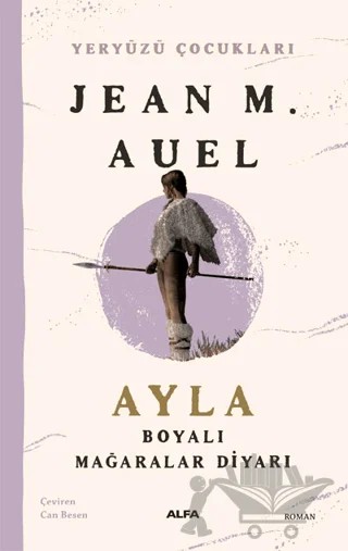 Ayla - Boyalı Mağaralar Diyarı – Jean M. Auell – Alfa Yayınları kitap kapağı