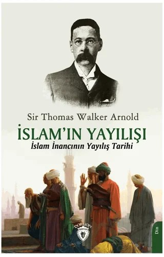 İslam’ın Yayılışı – Sir Thomas Walker Arnold – Dorlion Yayınları kitap kapağı
