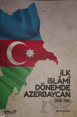 İlk İslami Dönemde Azerbaycan (632 - 750) – Ali İpek – Zafer Ofset kitap kapağı