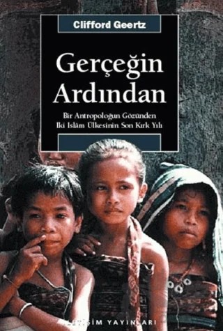 Gerçeğin Ardından: Bir Antropoloğun Gözünden İki İslam Ülkesinin Son Kırk Yılı – Clifford Geertz – İletişim Yayınevi kitap kapağı