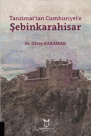 Tanzimat'tan Cumhuriyet'e Şebinkarahisar – Oktay Karaman – Akademisyen Kitabevi kitap kapağı