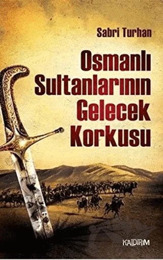 Osmanlı Sultanlarının Gelecek Korkusu – Sabri Turhan – Kaldırım Yayınları kitap kapağı