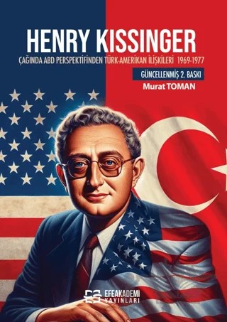 Henry Kissinger Çağında ABD Perspektifinden Türk-Amerikan İlişkileri (1969-1977) – Murat Toman – Efe Akademi Yayınları kitap kapağı