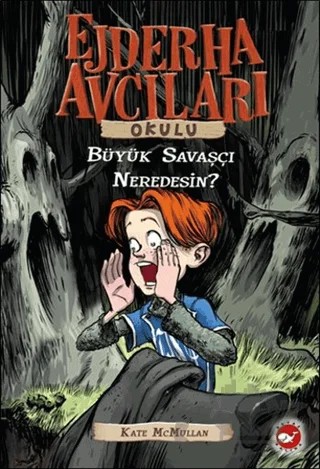 Ejderha Avcıları Okulu / Büyük Savaşçı Neredesin – Kate McMullan – Beyaz Balina Yayınları kitap kapağı
