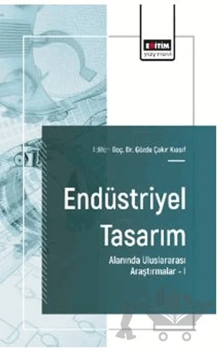 Endüstriyel Tasarım Alanında Uluslararası Araştırmalar – I – Ahmet Murat Tabak, Önder Küçükerman, Jülide Edirne, Ekin Özyavaş, Ceyda Telek Altıparmakoğulları, Pınar Ertan Birecik – Eğitim Yayınevi - Bilimsel Eserler kitap kapağı