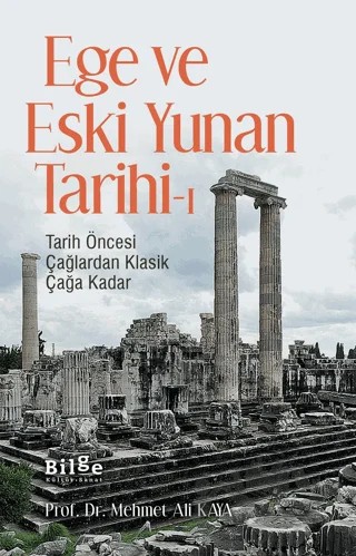 Ege ve Eski Yunan Tarihi-1 – Mehmet Ali Kaya – Bilge Kültür Sanat kitap kapağı
